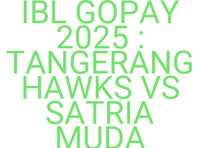 Imagesibl Gopay 2025 Tangerang Hawks Vs Satria Muda