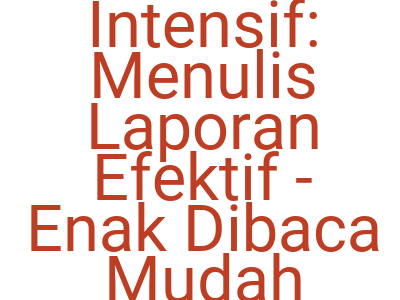 Imageskelas Intensif Menulis Laporan Efektif Enak Dibaca Mudah Dipahami