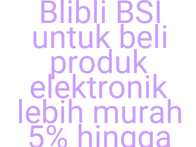 Imagesklaim Kode Blibli Bsi Untuk Beli Produk Elektronik Lebih Murah 5 Hingga Rp 200 000