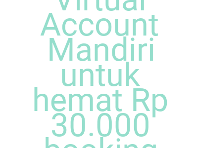 Imagesklaim Kode Traveloka X Virtual Account Mandiri Untuk Hemat Rp 30 000 Booking Semua Produk