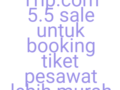 Imagesklaim Kode Trip Com 5 5 Sale Untuk Booking Tiket Pesawat Lebih Murah Rp 250 000