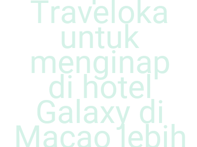 Imagesklaim Kupon Traveloka Untuk Menginap Di Hotel Galaxy Di Macao Lebih Murah Rp 200 000