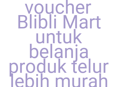 Imageskode Voucher Blibli Mart Untuk Belanja Produk Telur Lebih Murah Rp 10 000