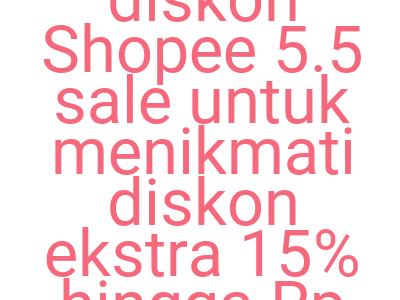 Imageskopi Kode Diskon Shopee 5 5 Sale Untuk Menikmati Diskon Ekstra 15 Hingga Rp 25 000