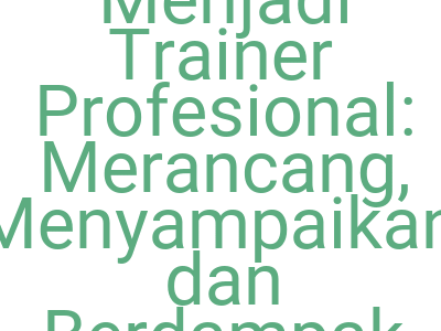 Imagesmenjadi Trainer Profesional Merancang Menyampaikan Dan Berdampak