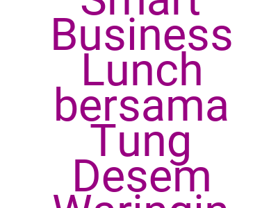 Imagessmart Business Lunch Bersama Tung Desem Waringin