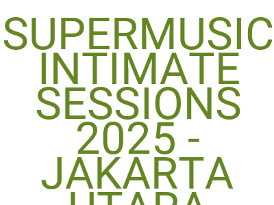 Imagessupermusic Intimate Sessions 2025 Jakarta Utara