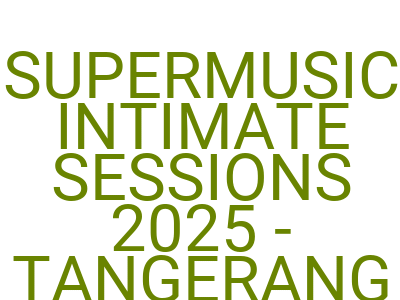 Imagessupermusic Intimate Sessions 2025 Tangerang